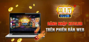 Đăng Nhập Hitclub Dễ Dàng